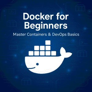 Docker for Beginners: Master Containers, Images & DevOps Basics